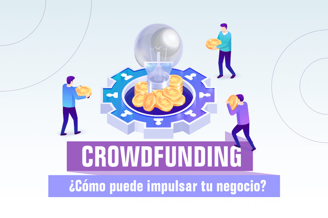 CROWDFUNDING Cómo puede Impulsar tu Negocio